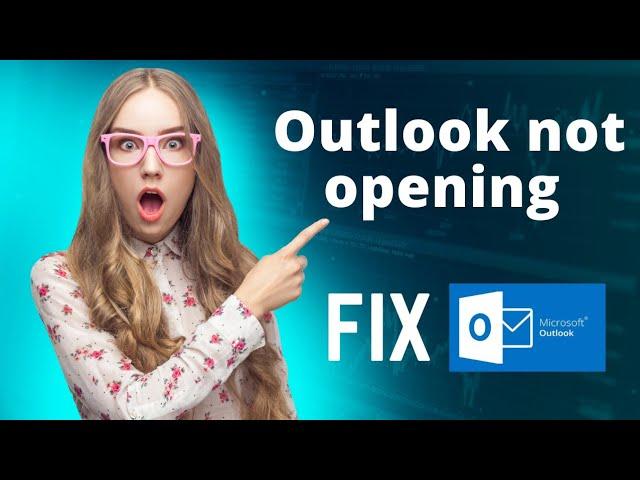 outlook not opening in windows 10 , 11 , 8 , 7