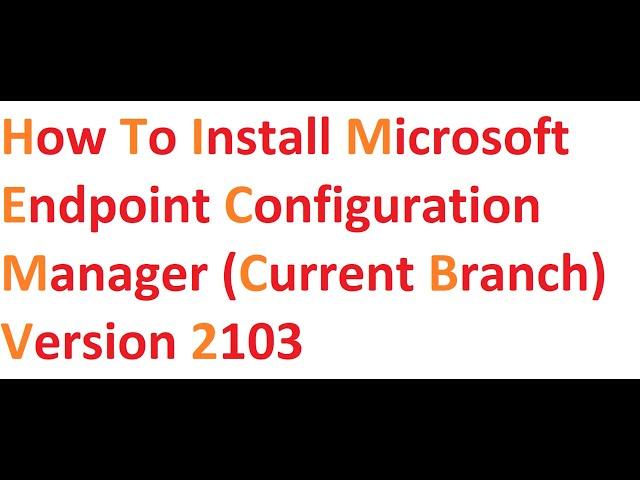 How to Install Microsoft Endpoint Configuration Manager (Current Branch)   Version 2103 Part 15