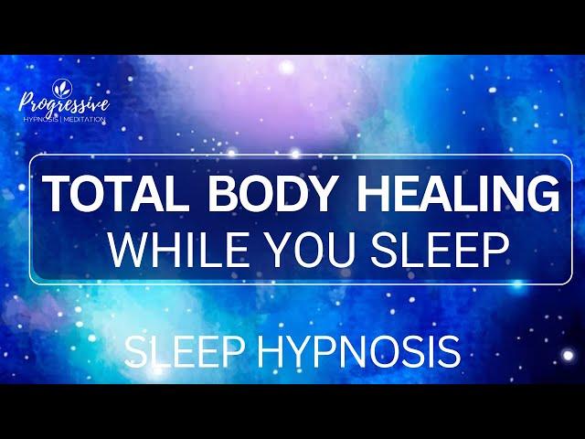 Heal your Body as you Sleep - A Total Body Healing Sleep Hypnosis