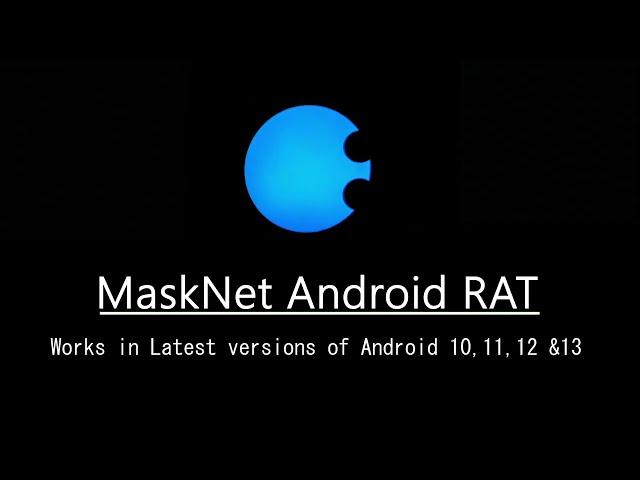 MaskNet Android 12 RAT(Remote Administration Tool) @MMachin3