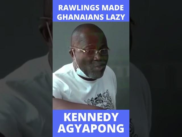 RAWLINGS MADE GHANAIANS LAZY- KENNEDY AGYAPONG #SHORTS #YTSHORTS