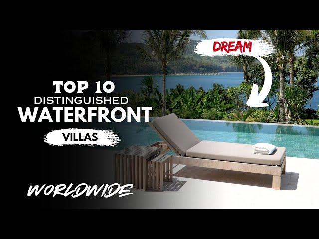 Top 10 Dreamy Waterfront Villas Worldwide | Breathtaking | scenic homes | ionic