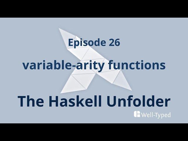 The Haskell Unfolder Episode 26: variable-arity functions