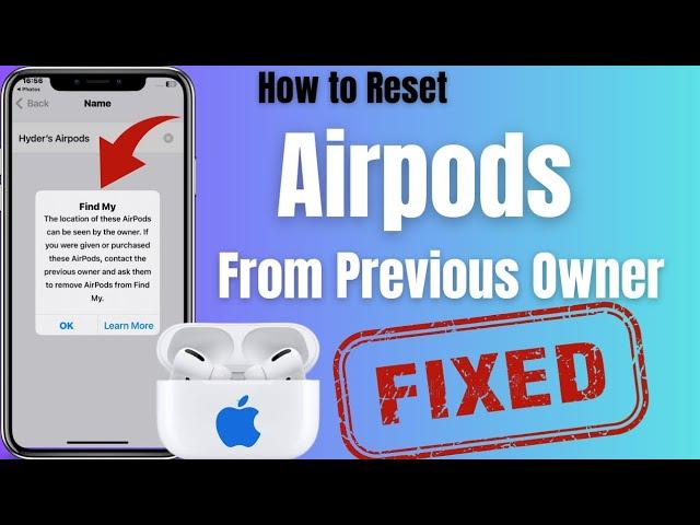 the location of this airpods can be seen by the owner | How to reset airpods from previous owner |