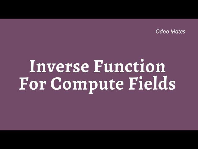 99. How To Set Inverse Function For Computed Field In Odoo || Editable Compute Field In Odoo