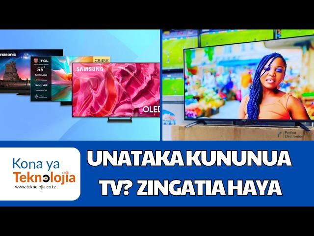 Vitu vya Kuzingatia Unapotaka Kununua TV/Runinga | TV Nzuri ina Vitu hivi | Hakikisha ina sifa hizi.