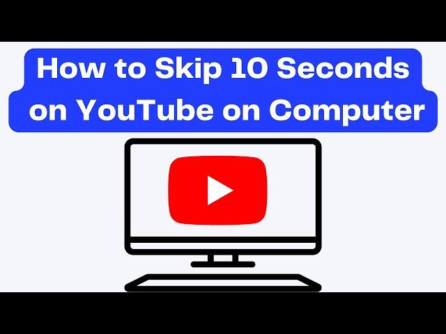 How to Skip 10 Seconds on YouTube on Computer