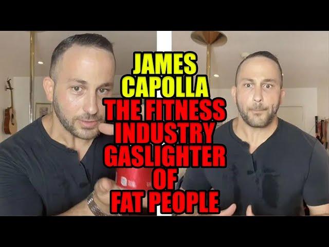 The Fitness Industry Gaslighter Of Fat People For Popularity James Capolla