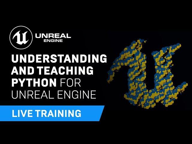 Understanding and Teaching Python for Unreal Engine | Unreal Educator Livestream