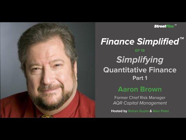 Finance Simplified EP 19: Simplifying Quantitative Finance Pt. 1 with Aaron Brown of AQR Capital