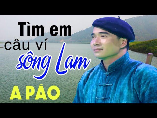 Tìm Em Câu Ví Sông Lam - A Páo - Những khúc Dân ca xứ Nghệ đắm say lòng người