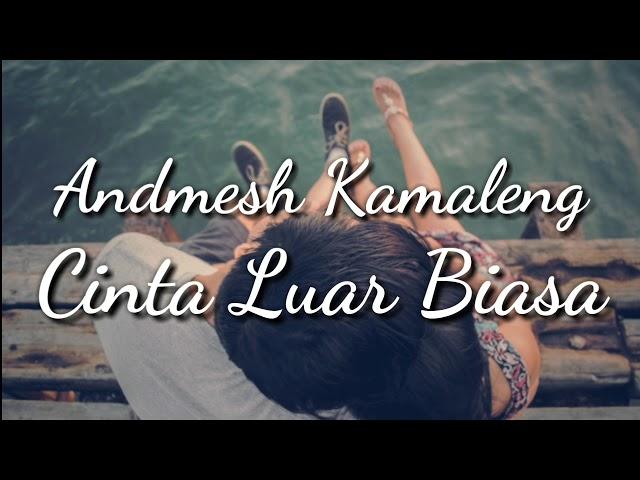 Andmesh Kamaleng - Cinta Luar Biasa [Lirik]