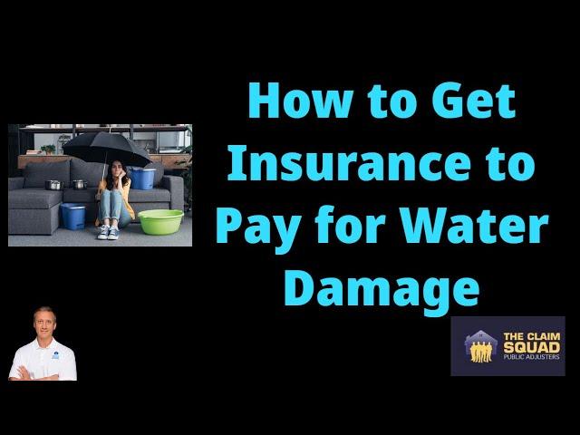 How to Get Insurance to Pay for Water Damage: 7 Steps Suggested by Public Adjuster