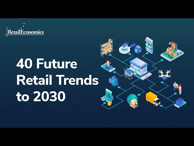 40 Future Retail Trends to 2030 - Retail Economics