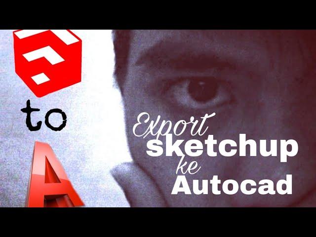 CARA EXPORT SKETCHUP KE AUTOCAD