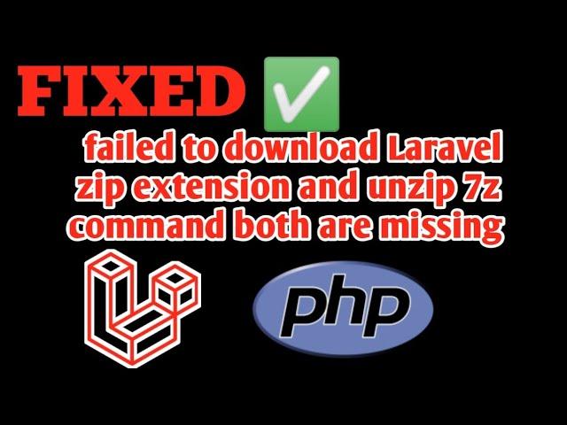 Failed to download laravel  | The zip extension and unzip 7z Commands are both missing [ Fixed ]