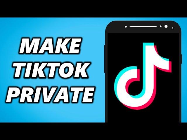 How to Make Private TikTok Account! 2025