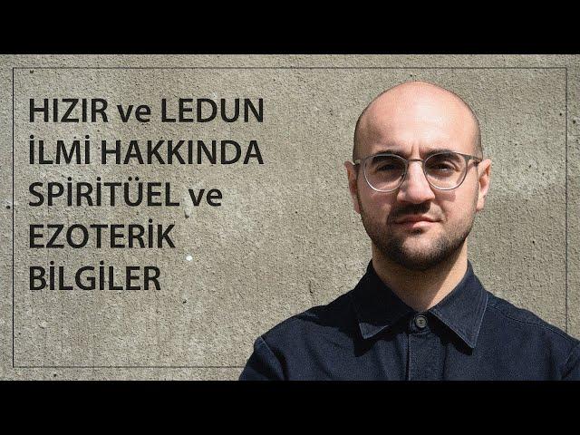 HIZIR VE LEDUN İLMİ HAKKINDA SPİRİTÜEL VE EZOTERİK BİLGİLER