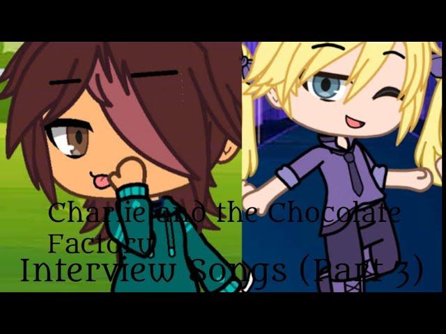 Charlie And The Chocolate Factory (GCMV) - Interview Songs (Part 3)