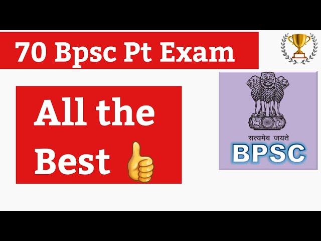  70 Bpsc PT All The Best भाइयों बहनों ।