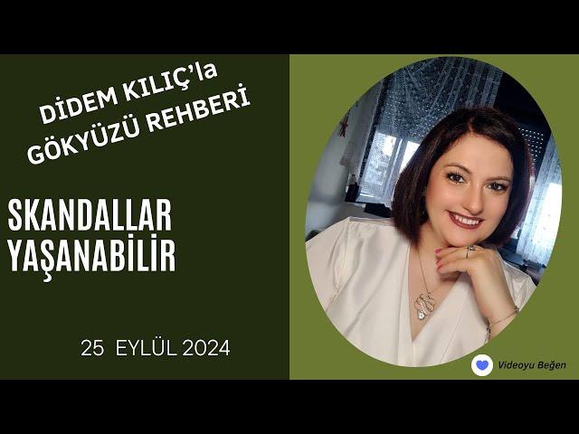 25 EYLÜL 2024SKANDALLAR YAŞANABİLİRGökyüzü Rehberi