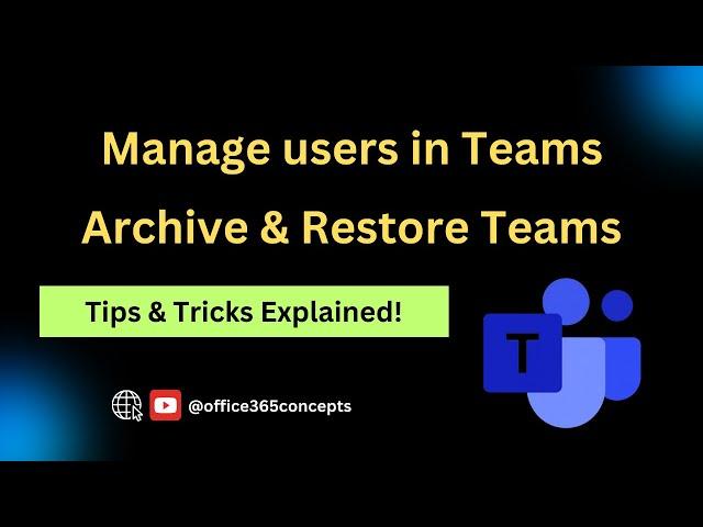 Add users in Microsoft Teams, Add guest users, Archive Team, Delete a Team, Restore deleted Teams