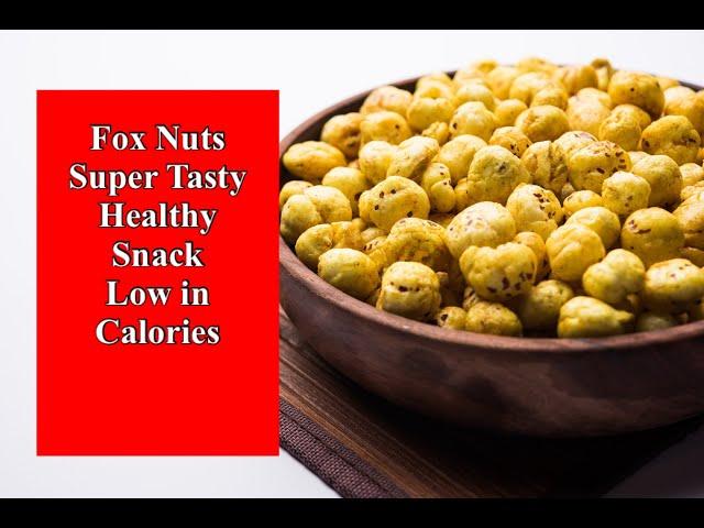 Fox Nuts - Super Tasty Healthy Snack