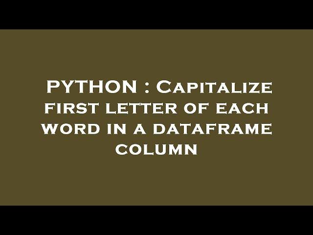 PYTHON : Capitalize first letter of each word in a dataframe column