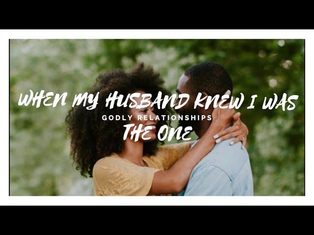 WHEN MY HUSBAND KNEW I WAS THE ONE| Godly relationships