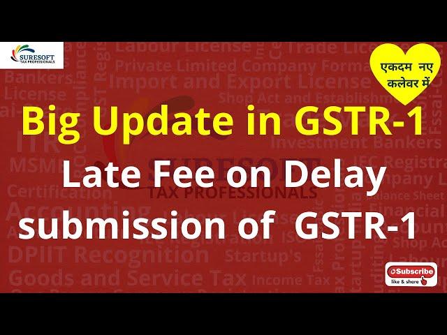 Late Fee on delay filing of GSTR-1 | Big Change | Penalty on Late Filing Monthly GSTR-1| Due date