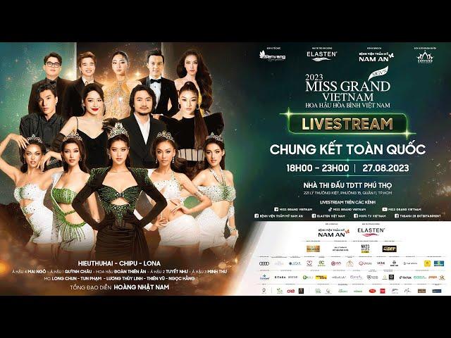 CHUNG KẾT TOÀN QUỐC MISS GRAND VIETNAM – HOA HẬU HÒA BÌNH VIỆT NAM 2023 || NGÀY 27/08/2023