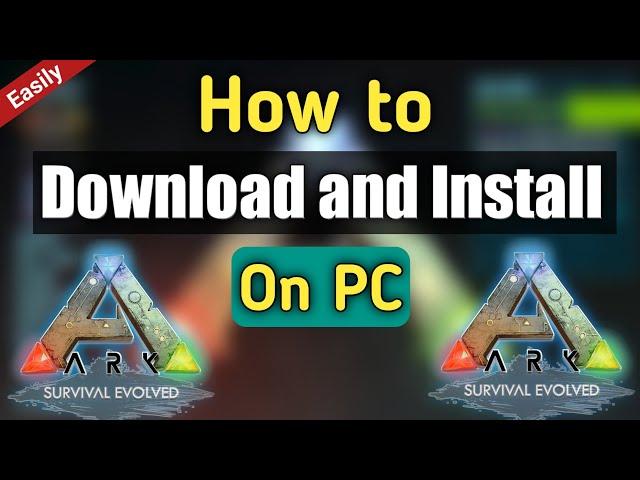 How to Download and Install ARK Survival Evolved on PC | Ark Beginners Guide