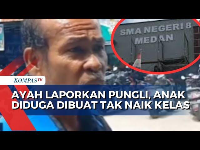 Ayah Sempat Laporkan Pungli di SMAN 8 Medan, Anak Diduga Dibuat Tinggal Kelas oleh Sentimen