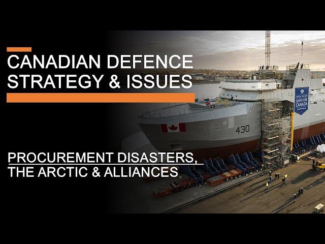 Canadian Defence Strategy and Issues - Procurement Disasters, the Arctic & Alliances