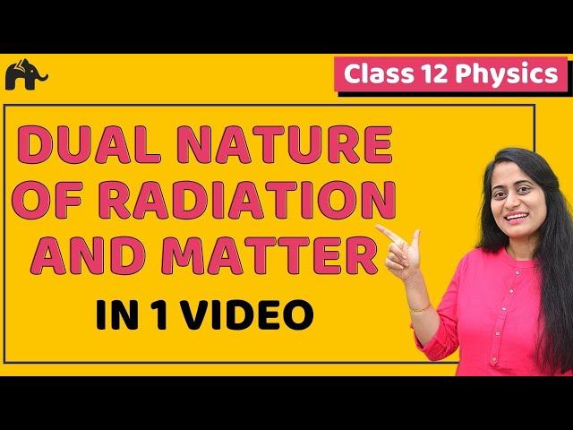 Dual nature of Radiation and Matter Class 12  Physics | NCERT Chapter 11 | CBSE NEET JEE | One Shot