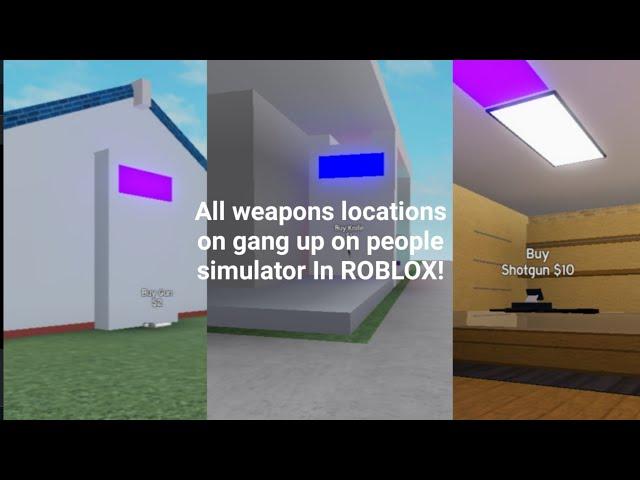 All Weapons locations on gang up on people simulator In ROBLOX!