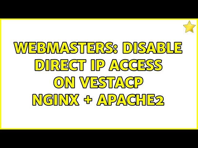 Webmasters: Disable Direct IP Access on VestaCP NGINX + Apache2