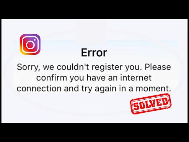 Instagram Sorry We Couldn't Register You Please Confirm You Have An internet Connection