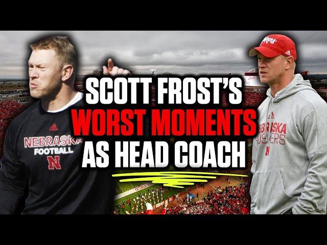 THE 10 WORST MOMENTS DURING SCOTT FROST'S FIRST 4 YEARS AS HEAD COACH AT NEBRASKA