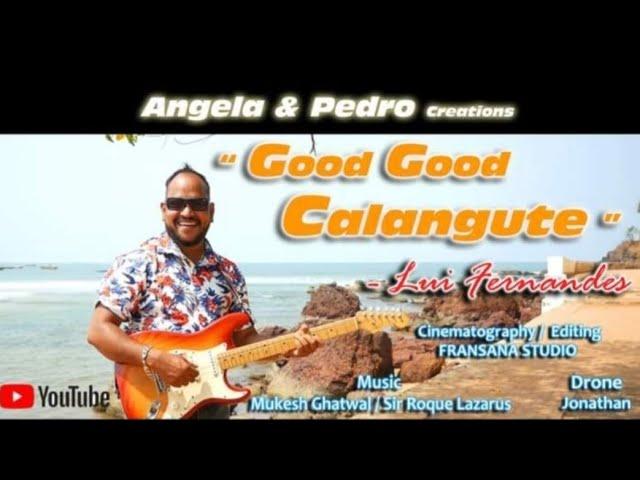 GOOD GOOD CALANGUTE | LUI FERNANDES | ORIGINAL NEW KONKANI SONG 2021