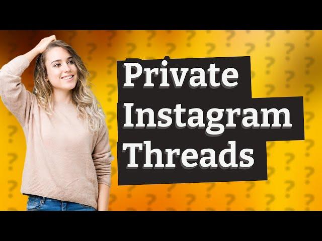 Can Instagram Threads be private?