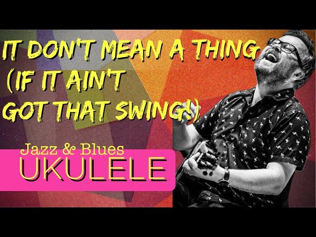 Learn to play the Duke Ellington classic If It Don't Mean A Thing on ukulele!