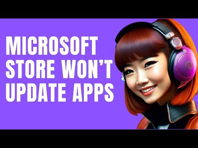 How To Fix Microsoft Store Won’t Update Apps