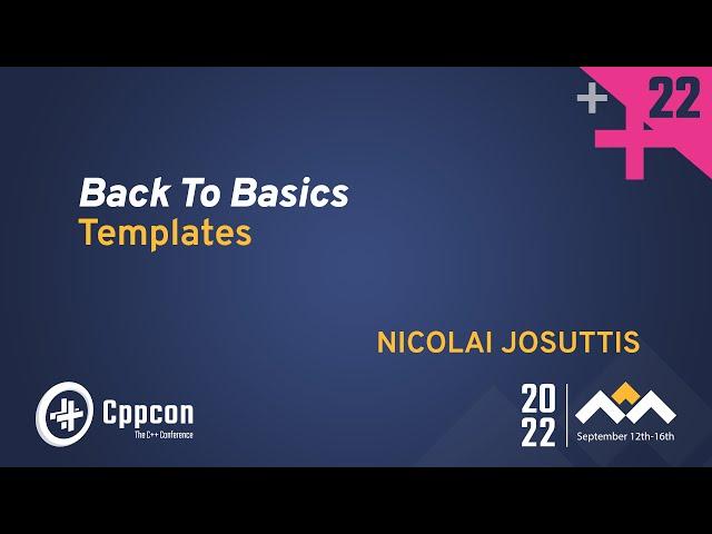 Back to Basics: Templates in C++ - Nicolai Josuttis - CppCon 2022