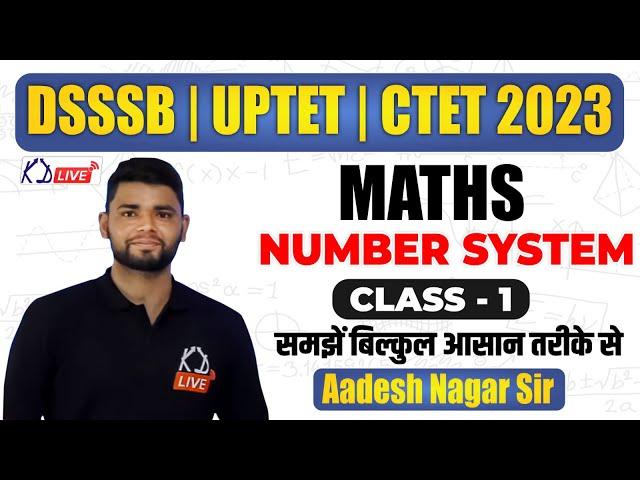 MATHS | NUMBER SYSTEM | FOR DSSSB | UPTET | CTET 2023 | CLASS 01| BY AADESH SIR @KDLIVE @SSCKDLIVE ​