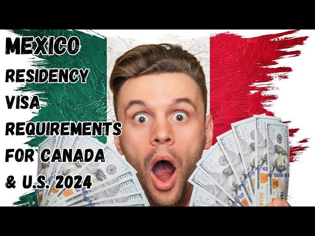 Mexico residency visa 2024. What are the financial requirements for U.S. and Canadians.