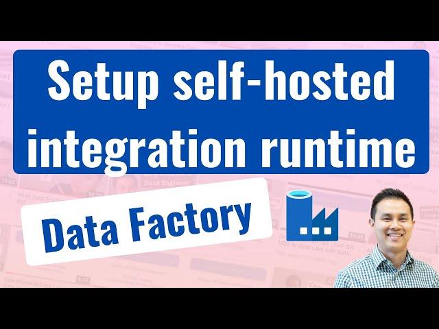 How to setup self hosted integration runtime in Azure Data Factory