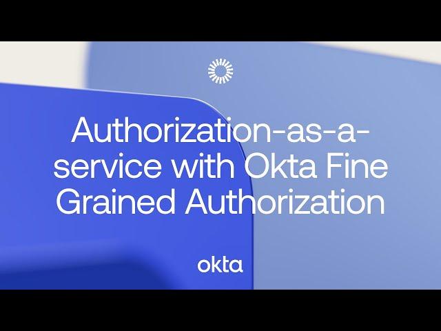 Authorization-as-a-service with Okta Fine Grained Authorization