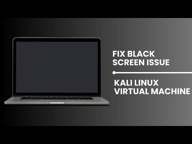 How to Fix Black Screen Problem In Kali Linux On Virtual Box | Fix black screen error in Kali Linux