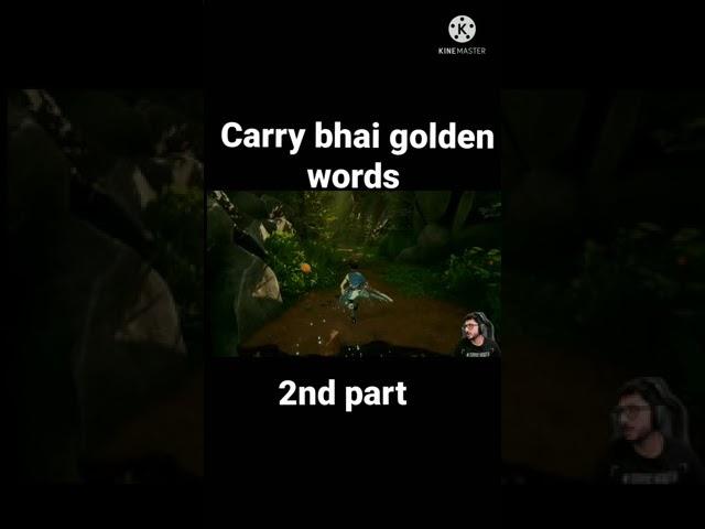 carry bhai golden words 